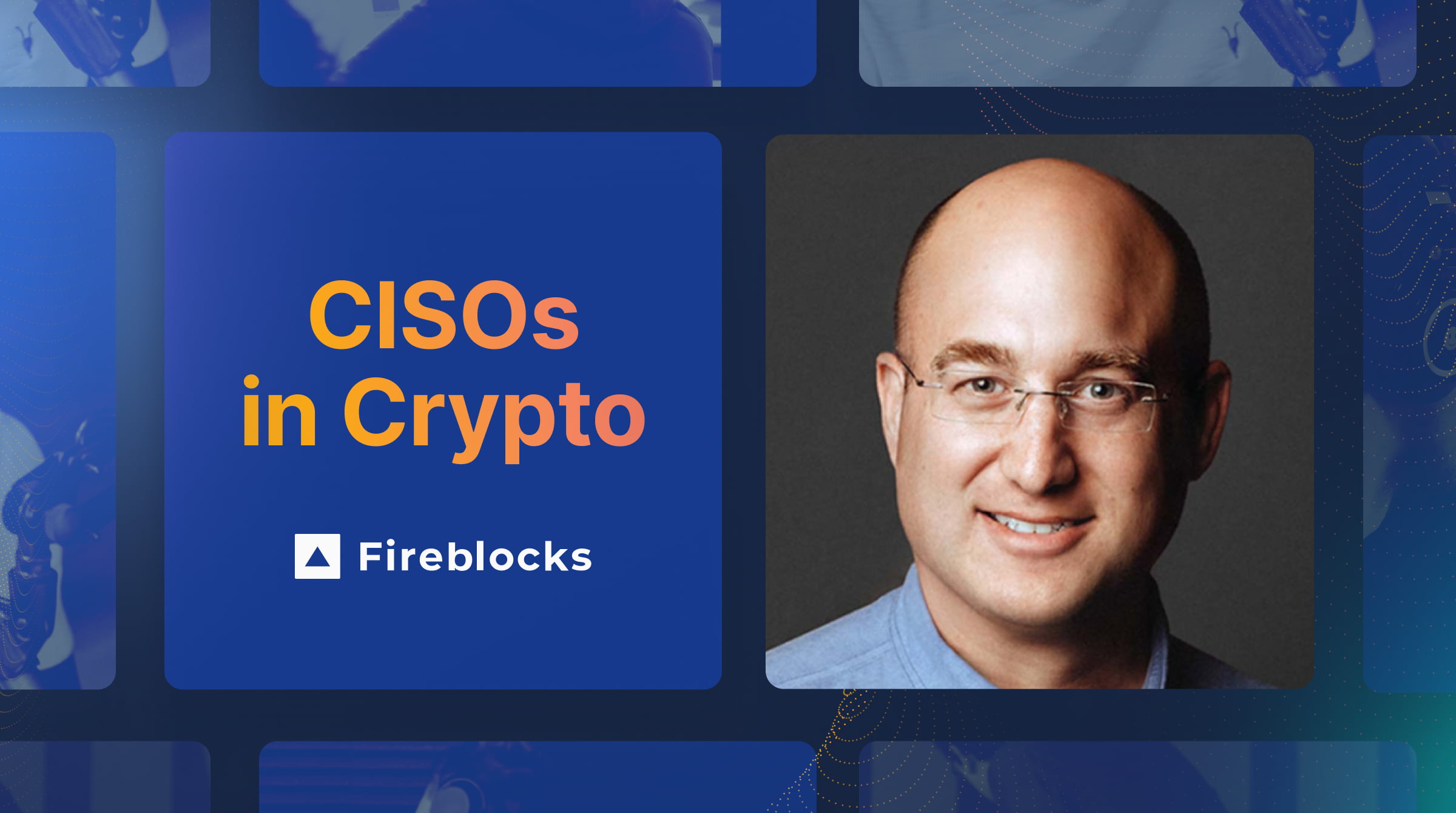 CISOs in Crypto | Fireblocks