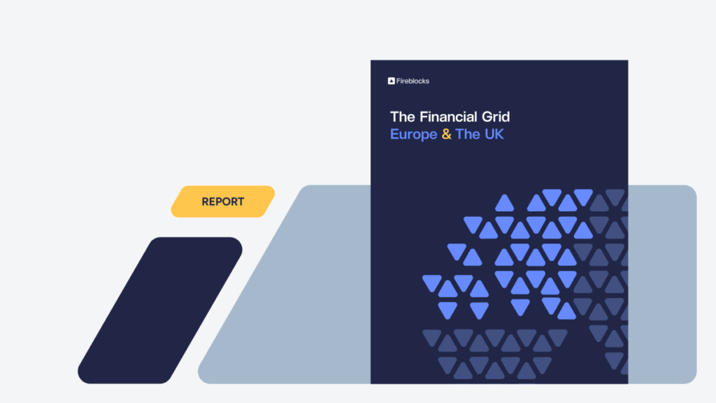 The Financial Grid Europe & The UK, spotlighting Continental Europe & UK respondents to Fireblocks global survey of over 600 C-suite and executives from financial institutions and corporates.